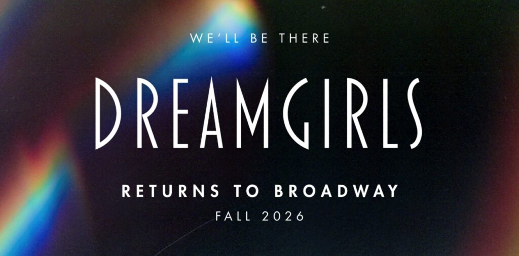 “DREAMGIRLS” REVIVAL ANNOUNCED FOR BROADWAY FALL 2026