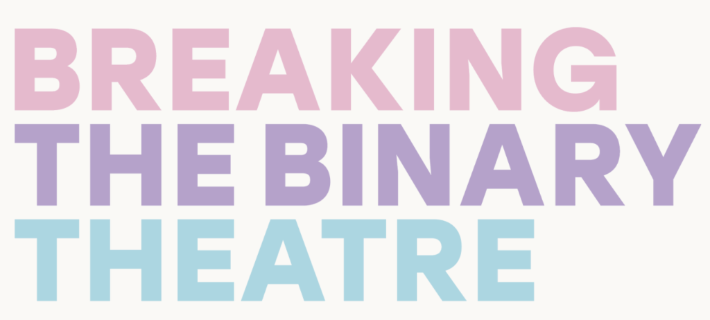 Breaking the Binary Theatre